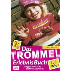 Das Trommel-ErlebnisBuch f�r Kinder: Klanggeschichten und Rhythmusexperimente