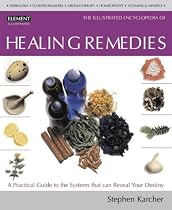 The Illustrated Encyclopedia of Healing Remedies: Over 1, 000 Natural Remedies for the Prevention, Treatment and Cure of Common Ailments and Conditions