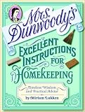 Mrs. Dunwoodys Excellent Instructions for Homekeeping: Timeless Wisdom and Practical Advice