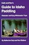 Kath & Ron's Guide to Idaho Paddling: Flatwater & Easy Whitewater Trips