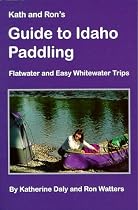 Kath & Ron's Guide to Idaho Paddling: Flatwater & Easy Whitewater Trips