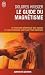 Le guide du magnétisme Le guide du magnétisme