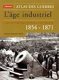 L'�ge industriel : Guerre de Crim�e, guerre de S�cession, unit� allemande : 1854-1871