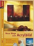 Neue Wege zum Acrylbild. Acryl-Malkurs 01 Grundkurs mit DVD-Malkurs