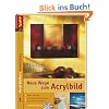 Neue Wege zum Acrylbild. Acryl-Malkurs 01 Grundkurs mit DVD-Malkurs Neue Wege zum Acrylbild. Acryl-Malkurs 01 Grundkurs mit DVD-Malkurs