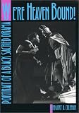 We're Heaven Bound!: Portrait of a Black Sacred Drama We're Heaven Bound!: Portrait of a Black Sacred Drama