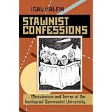 Stalinist Confessions: Messianism and Terror at the Leningrad Communist University (Pitt Russian East European)