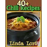 Incredibly Delicious ChiliOver 40 Unique Chili Recipes You Can't Get Enough Of