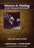 Women in Waiting in the Westward Movement: Life on the Home Frontier