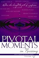 Pivotal Moments in Nursing: Leaders Who Changed the Path of a Profession Volume II (Pivotal Moments in Nursing) (Pivotal Moments in Nursing)