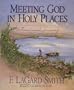 Meeting God in Holy Places: A Devotional Journey