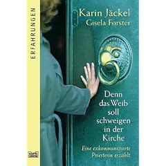 Denn das Weib soll schweigen in der Kirche. Eine exkommunizierte Priesterin erz�hlt.