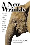 A New Wrinkle: What I Learned from Older People Who Never Acted Their Age