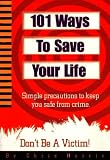101 Ways to Save Your Life: Simple Precautions to Keep You Safe from Crime