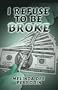 I Refuse To Be Broke