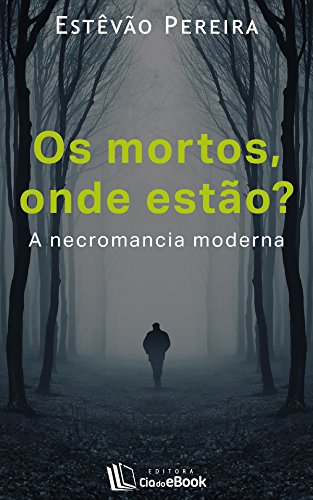 Os mortos, onde estão? A necromancia moderna (Portuguese Edition)