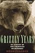 Grizzly Years: In Search of the American Wilderness