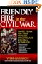 Friendly Fire in the Civil War: More Than 100 True Stories of Comrade Killing Comrade
