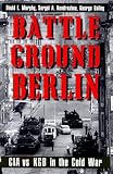 Battleground Berlin: CIA vs. KGB in the Cold War