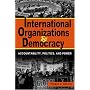 International Organizations And Democracy: Accountability, Politics, And Power