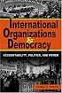 International Organizations And Democracy: Accountability, Politics, And Power