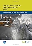 Dealing with difficult demolition wastes : a guide