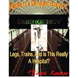 Legs, Trains, And Is This Really A Hospital? (Diaries Of A Damaged Soul Volume 2)