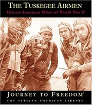The Tuskegee Airmen: African-American Pilots of World War II (Journey to Freedom: The African American Library)