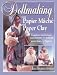 Dollmaking With Papier Mache and Paper Clay : Complete instructions and patterns for making more than 20 figures