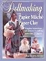 Dollmaking with Papier Mache and Paper Clay: Complete Instructions and Patterns for Making More Than 20 Figures