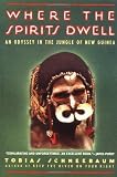 Where the Spirits Dwell: New Guinea