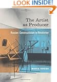 The Artist as Producer: Russian Constructivism in Revolution