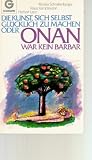 Produkt-Bild: Die Kunst, sich selbst gl&uuml;cklich zu machen oder Onan war kein Barbar.