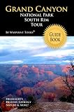 Grand Canyon National Park South Rim Tour Guide eBook: Your personal tour guide for Grand Canyon travel adventure in eBook format!