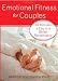 Emotional Fitness for Couples: 10 Minutes a Day to a Better Relationship Image of Emotional Fitness for Couples: 10 Minutes a Day to a Better Relationship