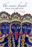 The Iconic Female: Goddesses of India, Nepal and Tibet
