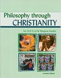 Philosophy Through Christianity for OCR GCSE Religious Studies: Religious Studies B