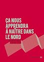 Ca nous apprendra &agrave; na&icirc;tre dans le nord