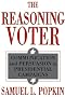 The Reasoning Voter: Communication and Persuasion in Presidential Campaigns The Reasoning Voter: Communication and Persuasion in Presidential Campaigns