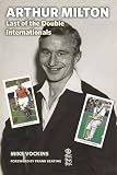 Arthur Milton: Last of the Double Internationals