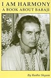 I am Harmony, A Book About Babaji: Second Edition