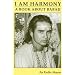 I am Harmony, A Book About Babaji: Second Edition