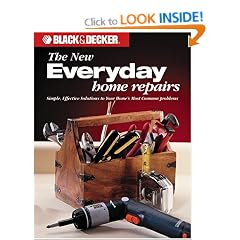 New Everyday Home Repairs: Simple, Effective Solutions to Your Home's Most Common Problems (Black & Decker Home Improvement Library)