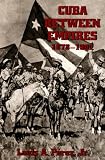 Cuba Between Empires 1878-1902 (Pitt Latin American Studies)