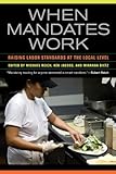When mandates work : raising labor standards at the local level