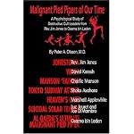 Malignant Pied Pipers of Our Time: A Psychological Study of Destructive Cult Leaders from Rev. Jim Jones to Osama bin Laden book cover