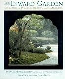 The Inward Garden: Creating a Place of Beauty and Meaning