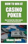How To Win At Casino Poker: How to Beat the Little Games - $1 - $2, $2 - $4, $4 - $8, $6 - $12