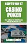 How To Win At Casino Poker: How to Beat the Little Games - $1 - $2, $2 - $4, $4 - $8, $6 - $12