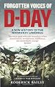 Forgotten Voices of D-Day: A Powerful New History of the Normandy Landings in the Words of Those Who Were There